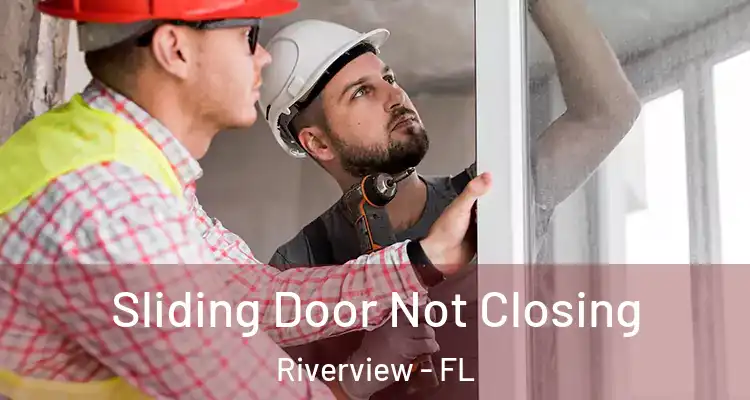  Sliding Door Not Closing Riverview - FL