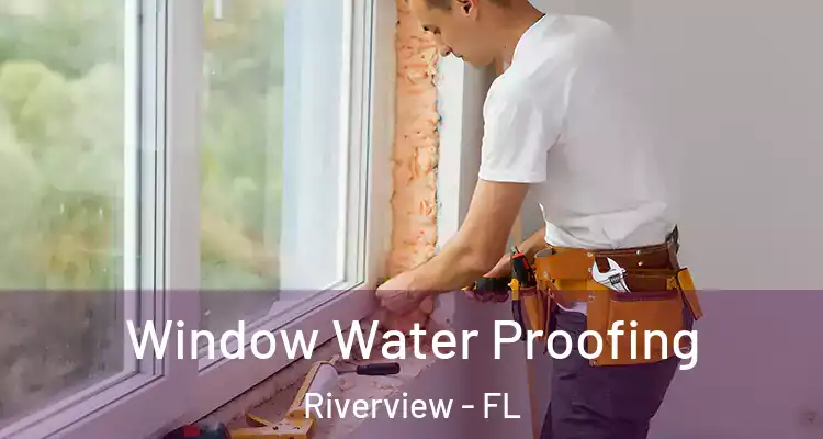  Window Water Proofing Riverview - FL